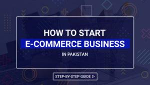 how to start e-commerce online business in Pakistan.
