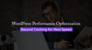 Banner with text ‘WordPress Performance Optimization – Beyond Caching for Real Speed’ highlighting advanced site speed strategies.